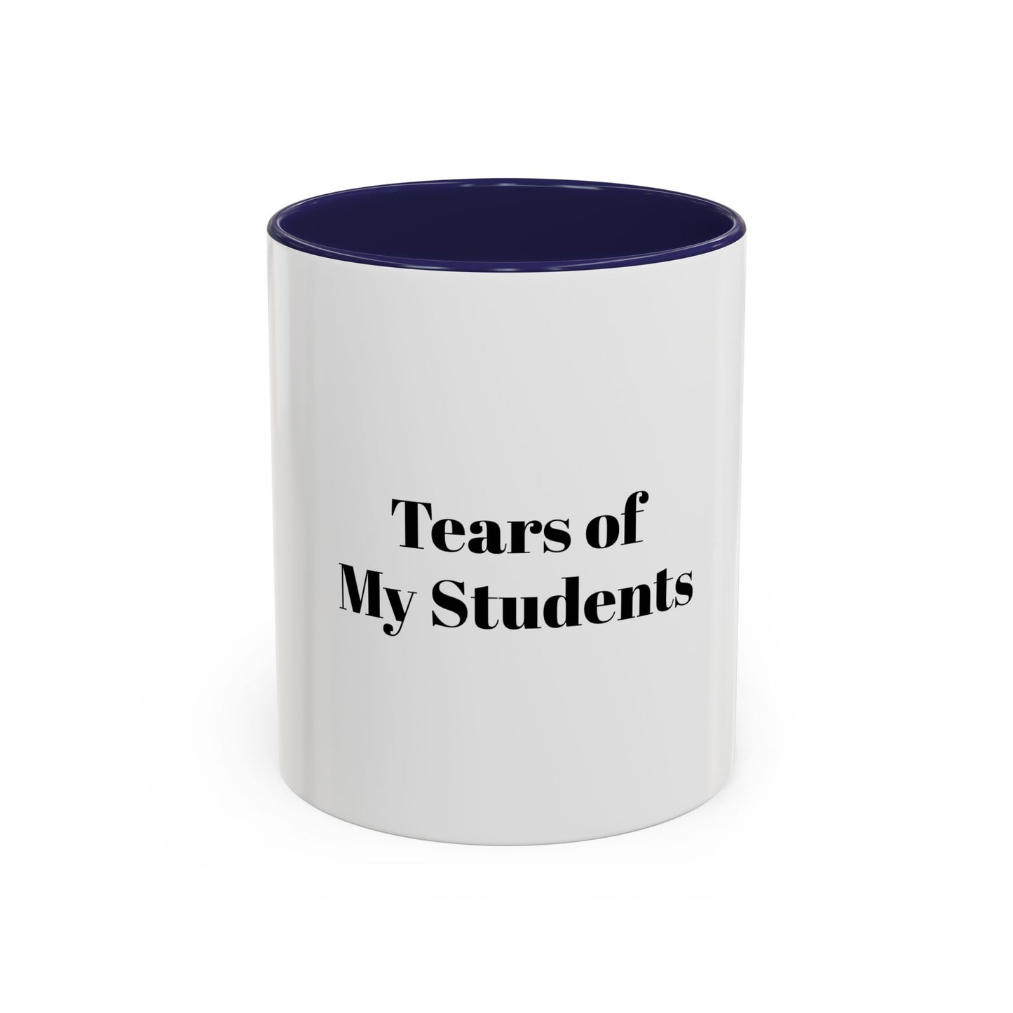 Tears Of My Students Cup for Teachers Appreciation