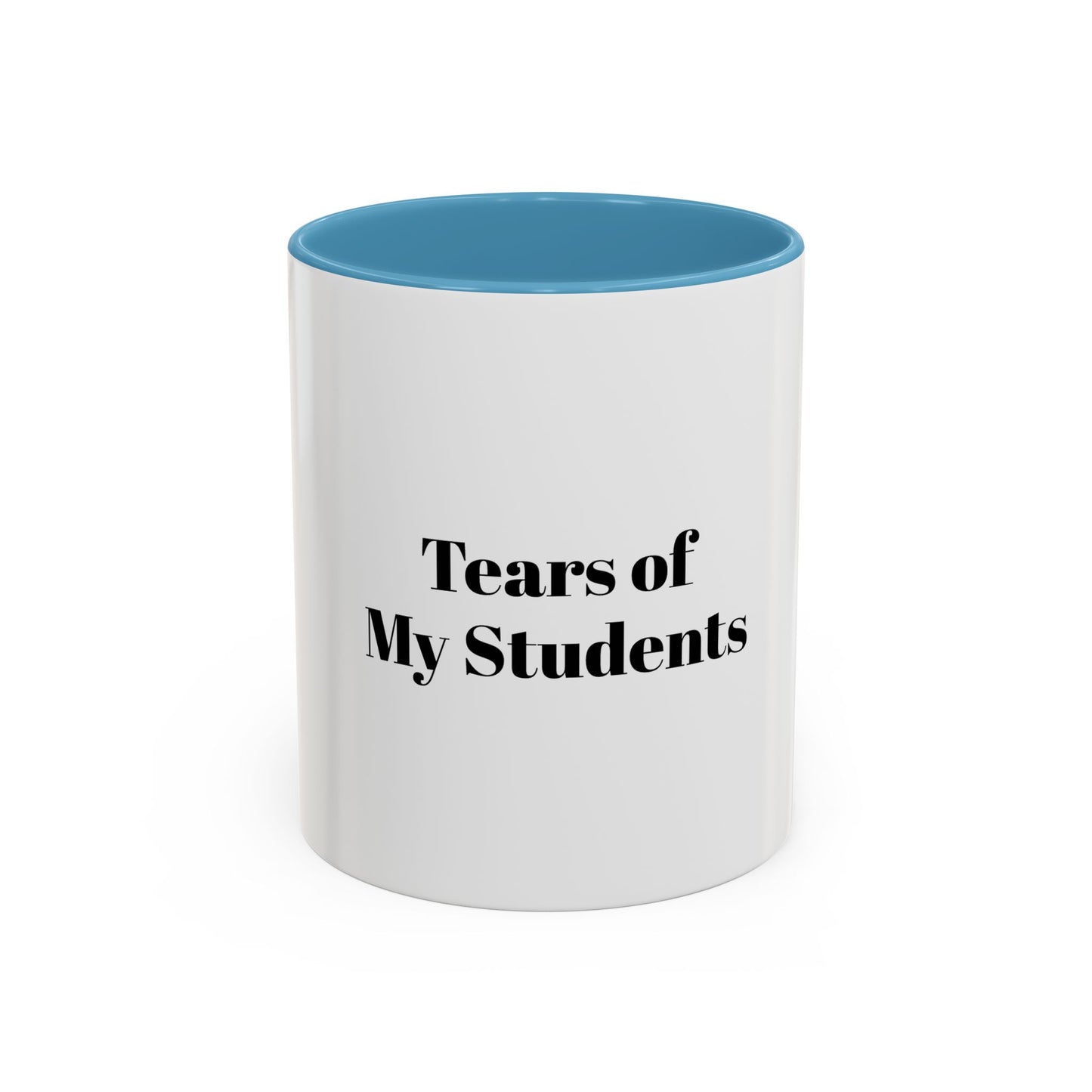 Tears Of My Students Cup for Teachers Appreciation