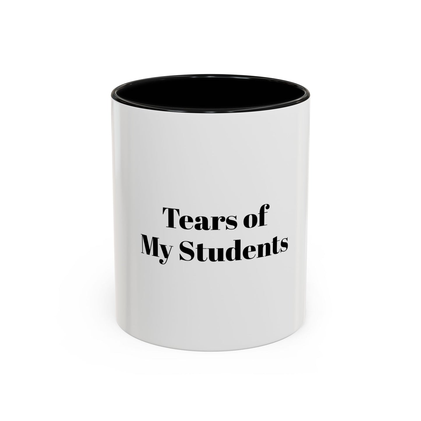 Tears Of My Students Cup for Teachers Appreciation
