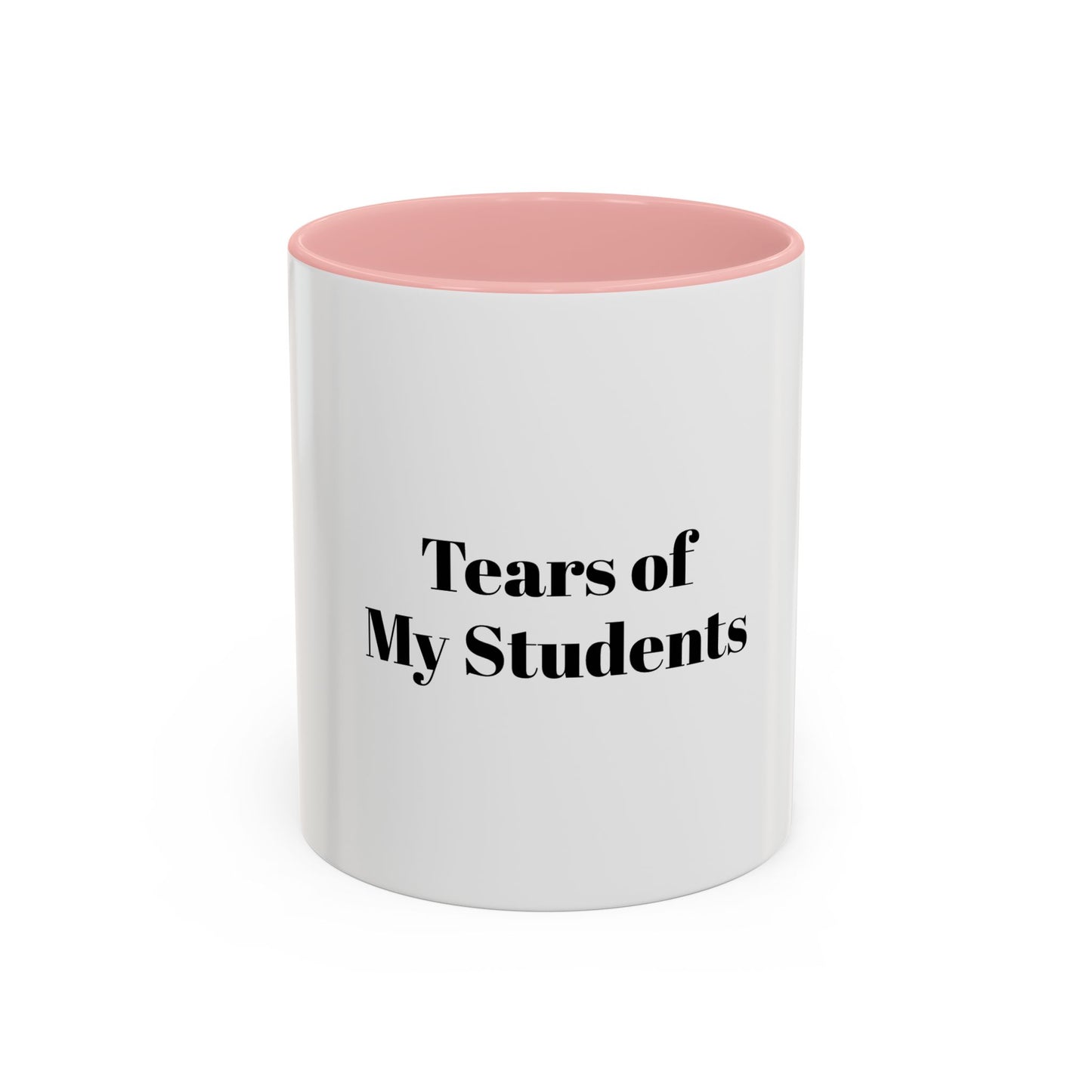 Tears Of My Students Cup for Teachers Appreciation
